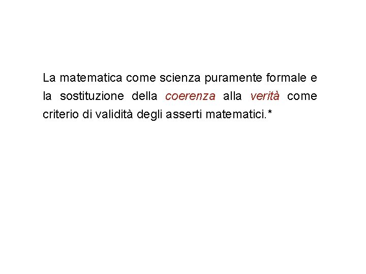 La matematica come scienza puramente formale e la sostituzione della coerenza alla verità come