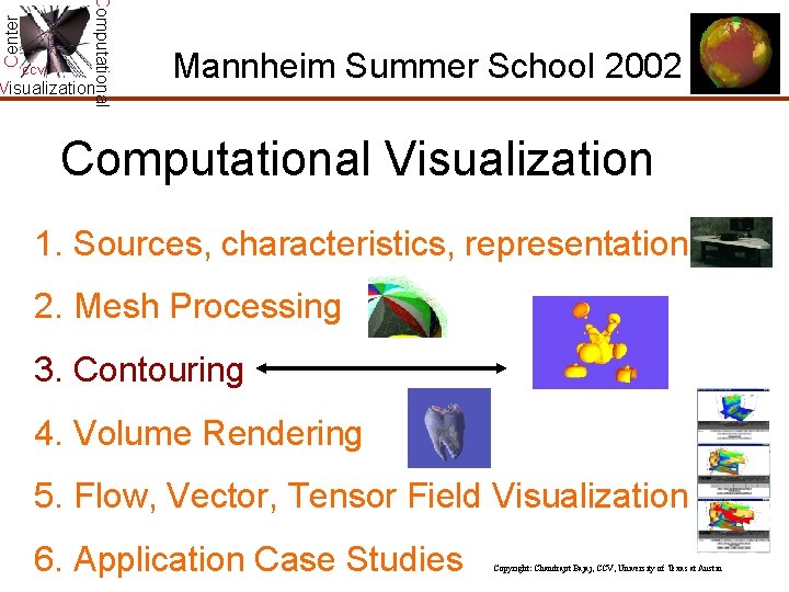Center Computational CCV Visualization Mannheim Summer School 2002 Computational Visualization 1. Sources, characteristics, representation Center Computational CCV Visualization Mannheim Summer School 2002 Computational Visualization 1. Sources, characteristics, representation
