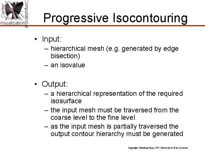 Center Computational CCV Visualization Progressive Isocontouring • Input: – hierarchical mesh (e. g. generated Center Computational CCV Visualization Progressive Isocontouring • Input: – hierarchical mesh (e. g. generated