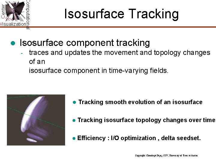 Center Computational CCV Isosurface Tracking Visualization l Isosurface component tracking - traces and updates Center Computational CCV Isosurface Tracking Visualization l Isosurface component tracking - traces and updates