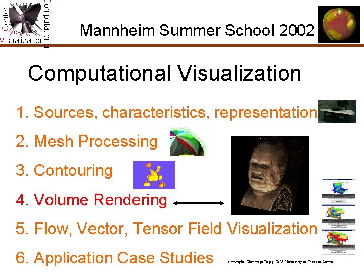 Center Computational CCV Visualization Mannheim Summer School 2002 Computational Visualization 1. Sources, characteristics, representation Center Computational CCV Visualization Mannheim Summer School 2002 Computational Visualization 1. Sources, characteristics, representation