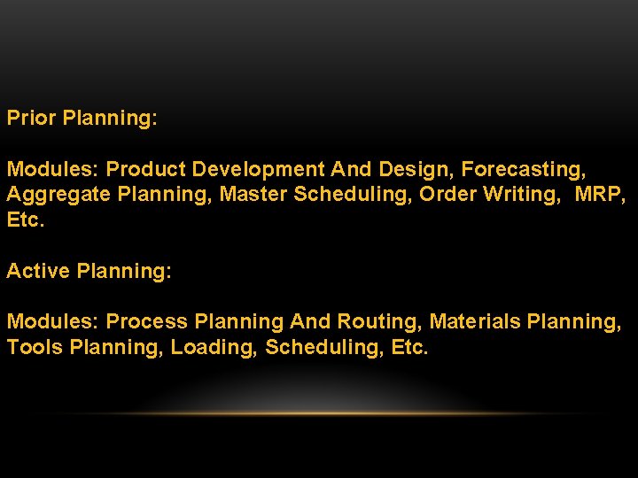 Prior Planning: Modules: Product Development And Design, Forecasting, Aggregate Planning, Master Scheduling, Order Writing,