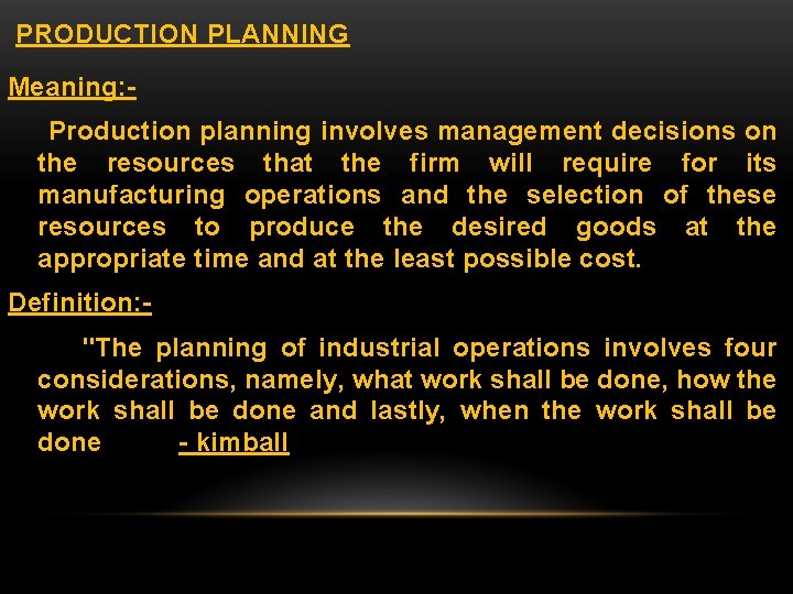 PRODUCTION PLANNING Meaning: Production planning involves management decisions on the resources that the firm