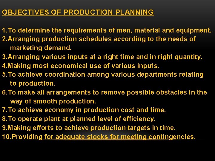 OBJECTIVES OF PRODUCTION PLANNING 1. To determine the requirements of men, material and equipment.