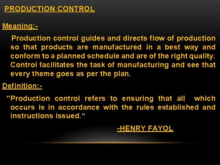 PRODUCTION CONTROL Meaning: Production control guides and directs flow of production so that products