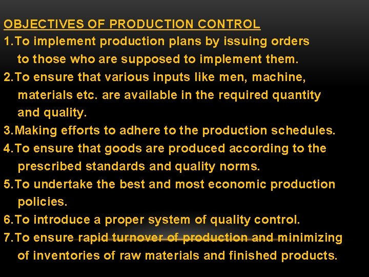 OBJECTIVES OF PRODUCTION CONTROL 1. To implement production plans by issuing orders to those