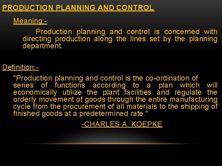PRODUCTION PLANNING AND CONTROL Meaning: Production planning and control is concerned with directing production