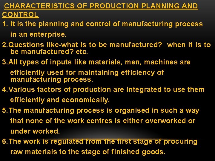 CHARACTERISTICS OF PRODUCTION PLANNING AND CONTROL 1. It is the planning and control of