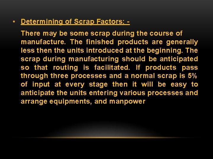  • Determining of Scrap Factors: There may be some scrap during the course