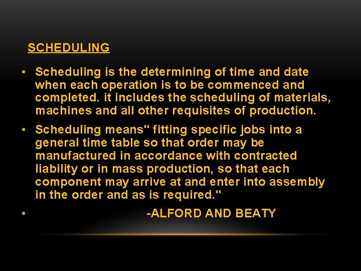SCHEDULING • Scheduling is the determining of time and date when each operation is