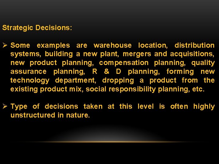 Strategic Decisions: Ø Some examples are warehouse location, distribution systems, building a new plant,