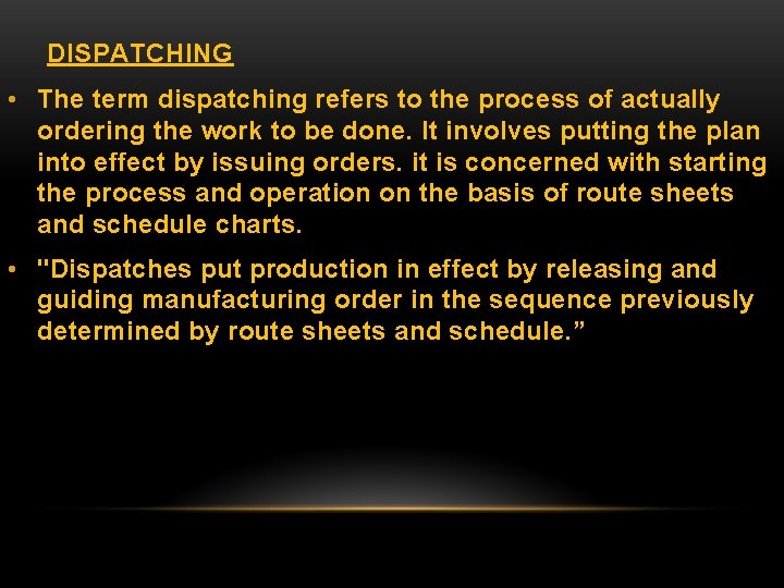 DISPATCHING • The term dispatching refers to the process of actually ordering the work