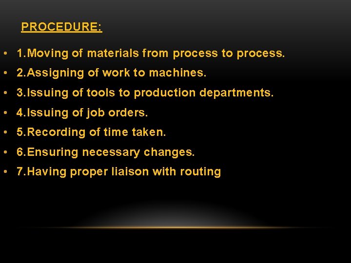 PROCEDURE: • 1. Moving of materials from process to process. • 2. Assigning of