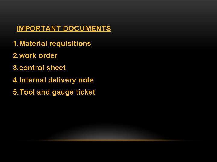 IMPORTANT DOCUMENTS 1. Material requisitions 2. work order 3. control sheet 4. Internal delivery