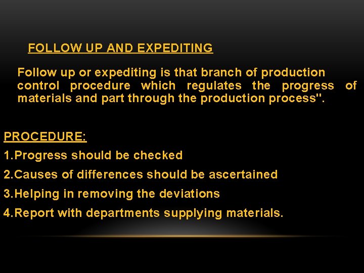 FOLLOW UP AND EXPEDITING Follow up or expediting is that branch of production control