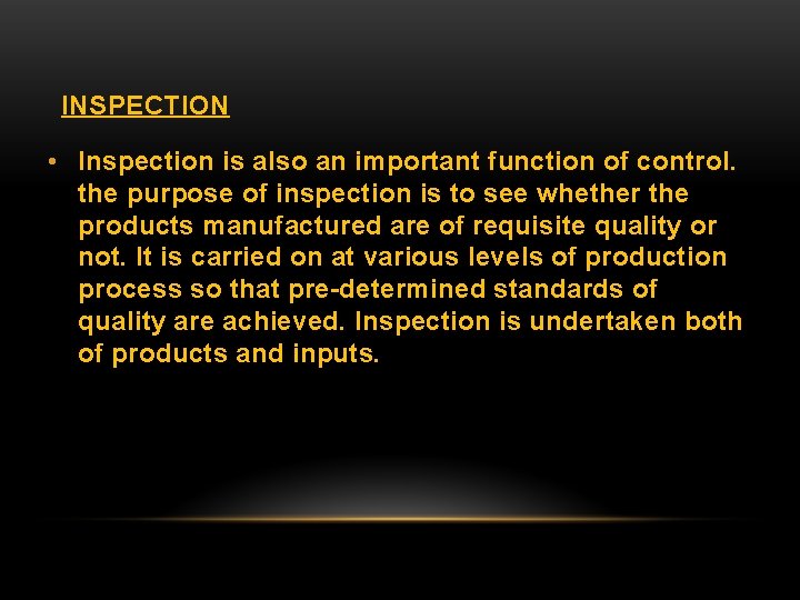 INSPECTION • Inspection is also an important function of control. the purpose of inspection