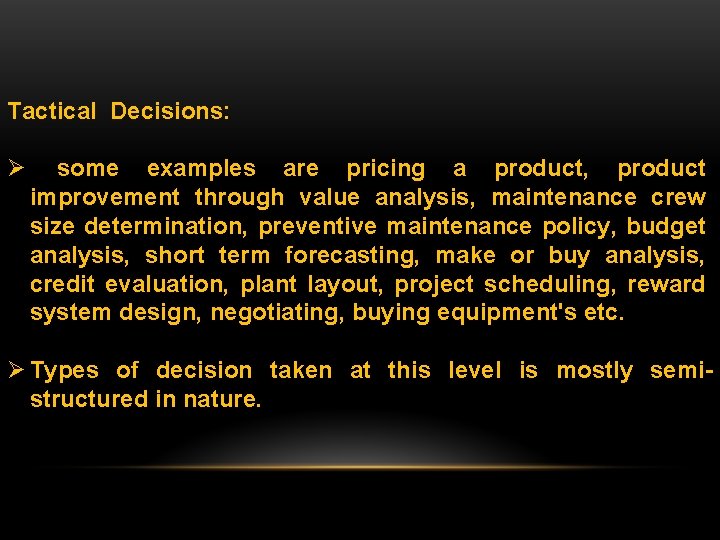 Tactical Decisions: Ø some examples are pricing a product, product improvement through value analysis,