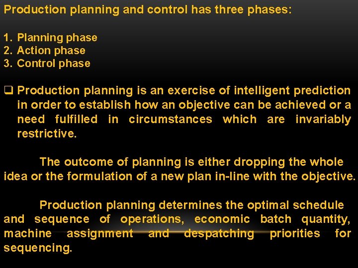 Production planning and control has three phases: 1. Planning phase 2. Action phase 3.