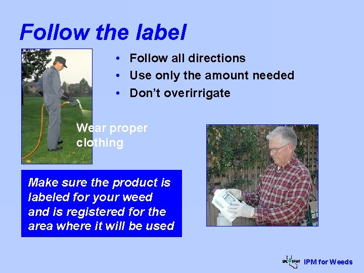 Follow the label • Follow all directions • Use only the amount needed •