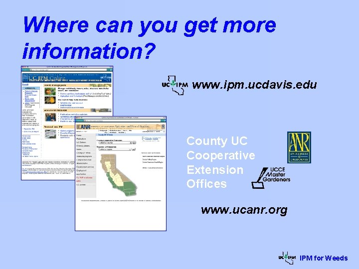 Where can you get more information? www. ipm. ucdavis. edu County UC Cooperative Extension