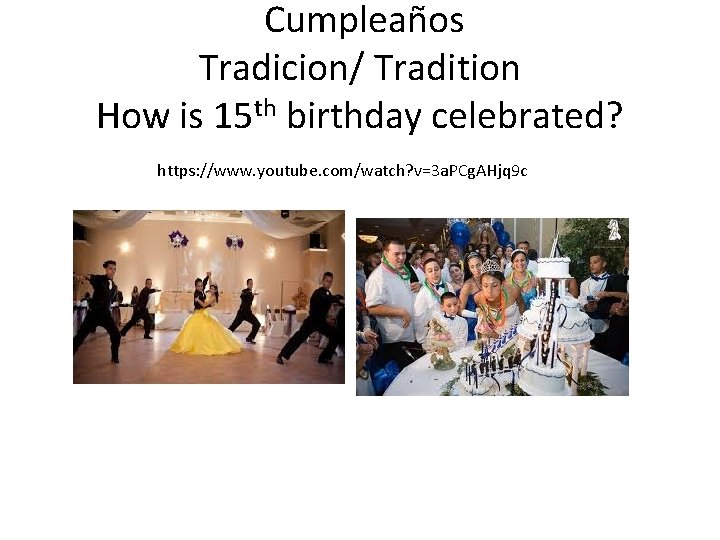  Cumpleaños Tradicion/ Tradition How is 15 th birthday celebrated? https: //www. youtube. com/watch?