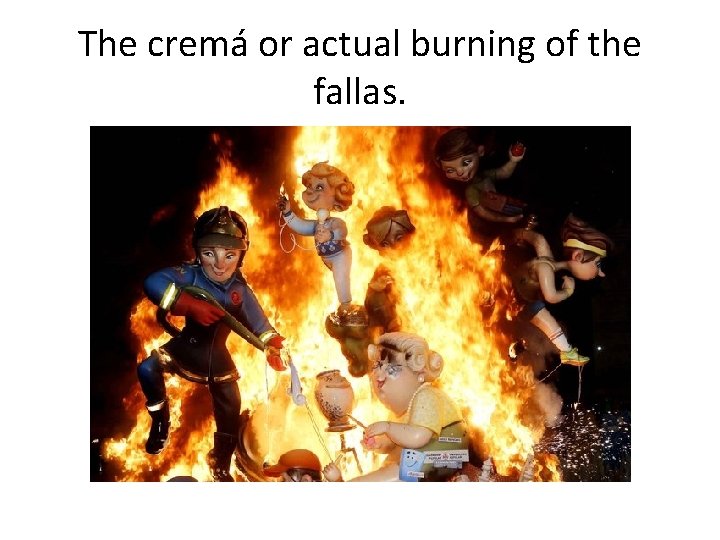 The cremá or actual burning of the fallas. 
