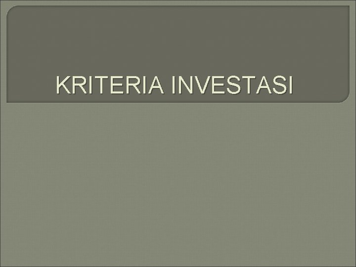 KRITERIA INVESTASI 