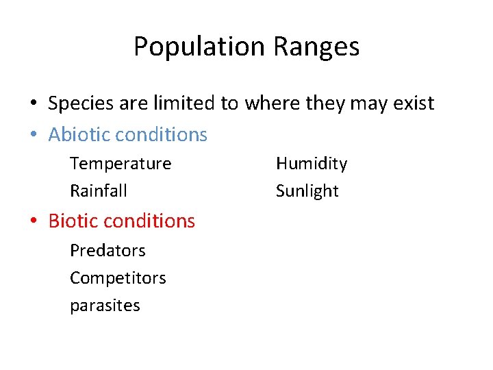 Population Ranges • Species are limited to where they may exist • Abiotic conditions