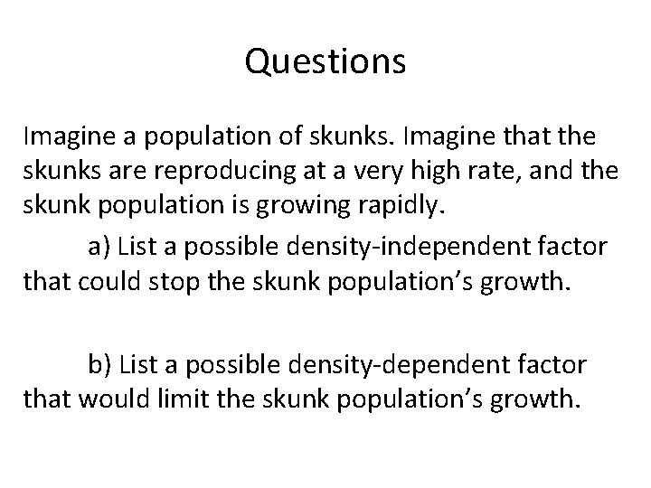 Questions Imagine a population of skunks. Imagine that the skunks are reproducing at a