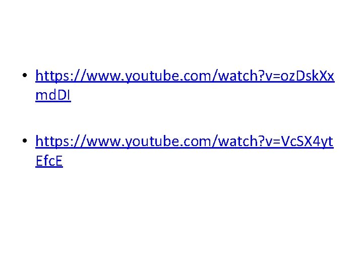  • https: //www. youtube. com/watch? v=oz. Dsk. Xx md. DI • https: //www.