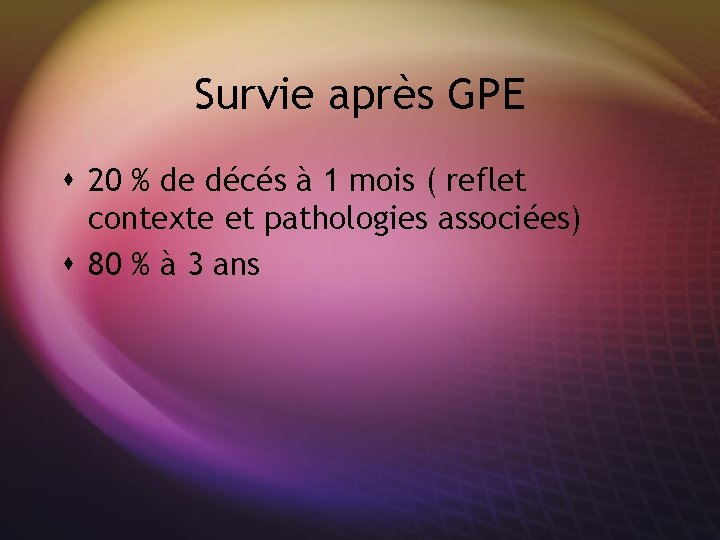 Survie après GPE s 20 % de décés à 1 mois ( reflet contexte