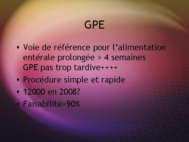 GPE s Voie de référence pour l’alimentation entérale prolongée > 4 semaines GPE pas