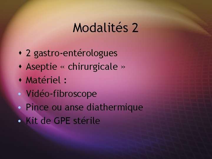 Modalités 2 s s s • • • 2 gastro-entérologues Aseptie « chirurgicale »