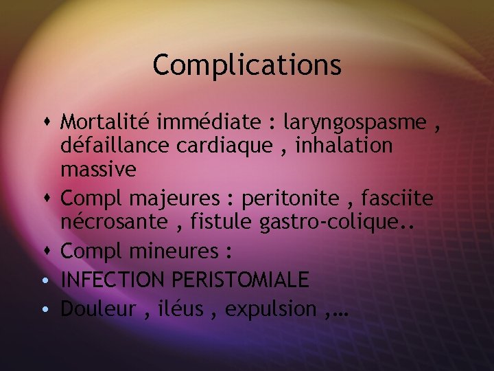 Complications s Mortalité immédiate : laryngospasme , défaillance cardiaque , inhalation massive s Compl