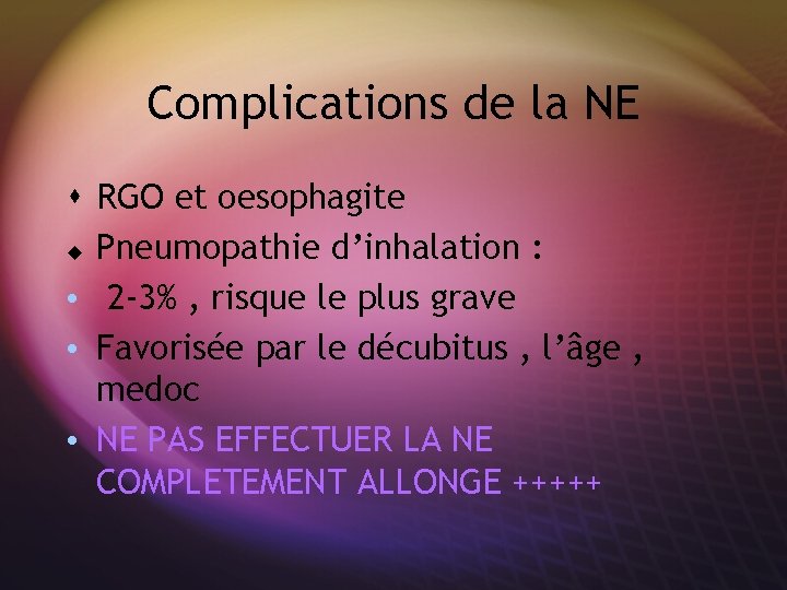 Complications de la NE s RGO et oesophagite u Pneumopathie d’inhalation : • 2