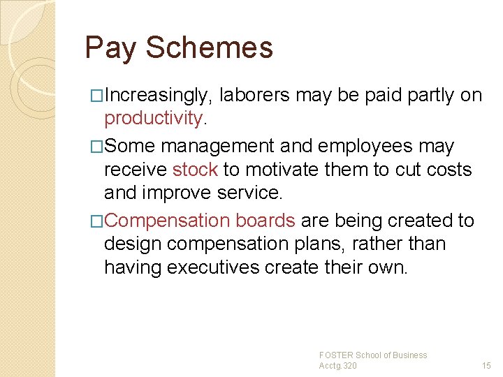 Pay Schemes �Increasingly, laborers may be paid partly on productivity. �Some management and employees