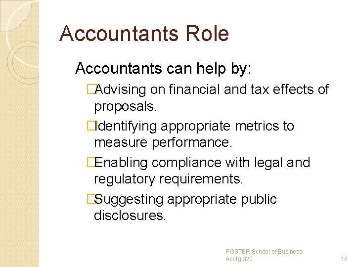 Accountants Role Accountants can help by: �Advising on financial and tax effects of proposals.