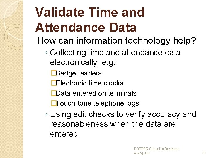 Validate Time and Attendance Data How can information technology help? ◦ Collecting time and