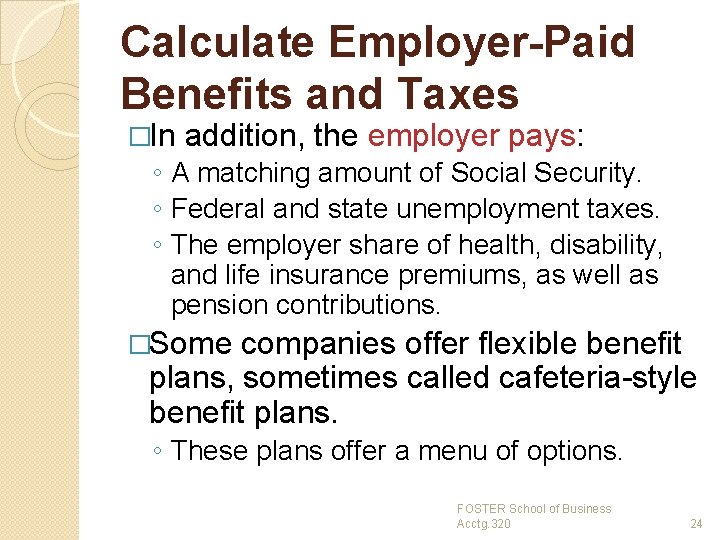 Calculate Employer-Paid Benefits and Taxes �In addition, the employer pays: ◦ A matching amount