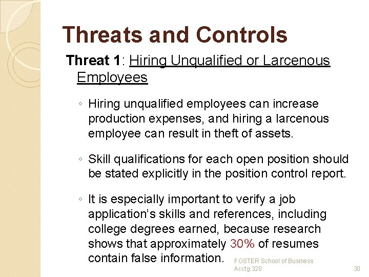 Threats and Controls Threat 1: Hiring Unqualified or Larcenous Employees ◦ Hiring unqualified employees