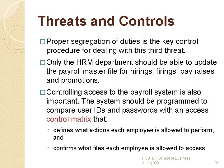 Threats and Controls � Proper segregation of duties is the key control procedure for