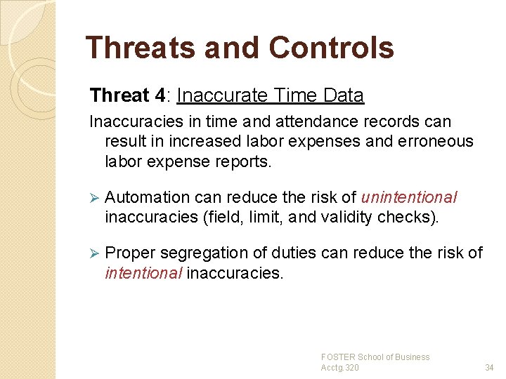 Threats and Controls Threat 4: Inaccurate Time Data Inaccuracies in time and attendance records