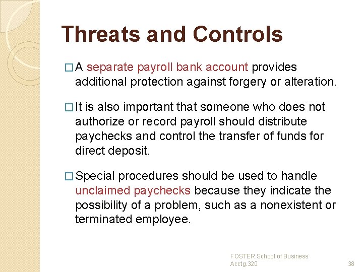 Threats and Controls �A separate payroll bank account provides additional protection against forgery or