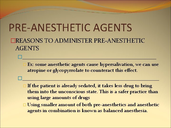 PRE-ANESTHETIC AGENTS �REASONS TO ADMINISTER PRE-ANESTHETIC AGENTS �________________________ � Ex: some anesthetic agents cause PRE-ANESTHETIC AGENTS �REASONS TO ADMINISTER PRE-ANESTHETIC AGENTS �________________________ � Ex: some anesthetic agents cause