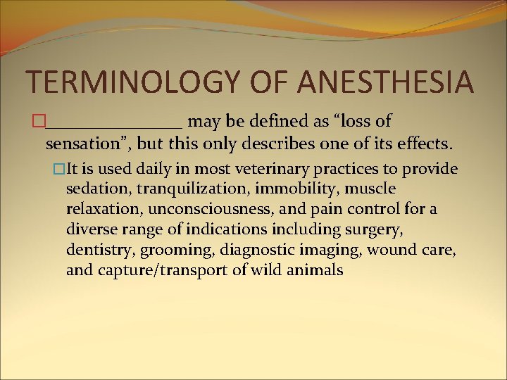 TERMINOLOGY OF ANESTHESIA �________ may be defined as “loss of sensation”, but this only TERMINOLOGY OF ANESTHESIA �________ may be defined as “loss of sensation”, but this only