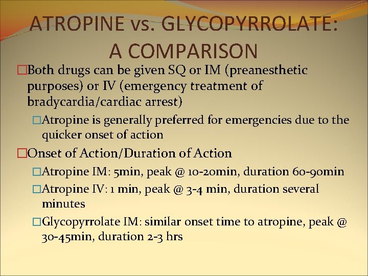 ATROPINE vs. GLYCOPYRROLATE: A COMPARISON �Both drugs can be given SQ or IM (preanesthetic ATROPINE vs. GLYCOPYRROLATE: A COMPARISON �Both drugs can be given SQ or IM (preanesthetic