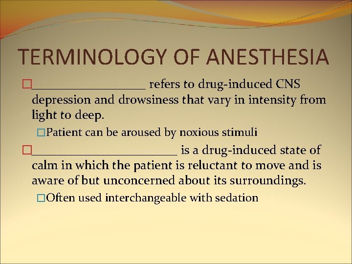 TERMINOLOGY OF ANESTHESIA �_________ refers to drug-induced CNS depression and drowsiness that vary in TERMINOLOGY OF ANESTHESIA �_________ refers to drug-induced CNS depression and drowsiness that vary in
