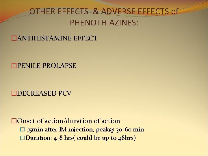 OTHER EFFECTS & ADVERSE EFFECTS of PHENOTHIAZINES: �ANTIHISTAMINE EFFECT �PENILE PROLAPSE �DECREASED PCV �Onset OTHER EFFECTS & ADVERSE EFFECTS of PHENOTHIAZINES: �ANTIHISTAMINE EFFECT �PENILE PROLAPSE �DECREASED PCV �Onset