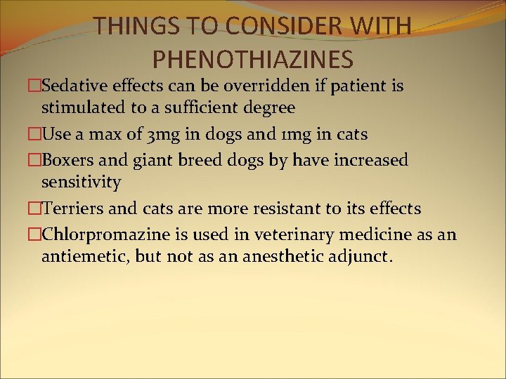 THINGS TO CONSIDER WITH PHENOTHIAZINES �Sedative effects can be overridden if patient is stimulated THINGS TO CONSIDER WITH PHENOTHIAZINES �Sedative effects can be overridden if patient is stimulated