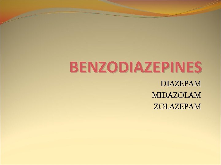 BENZODIAZEPINES DIAZEPAM MIDAZOLAM ZOLAZEPAM BENZODIAZEPINES DIAZEPAM MIDAZOLAM ZOLAZEPAM